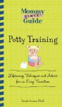 Mommy Rescue Guide: Potty Training: Lifesaving Techniques and Advice for an Easy Transition - Linda Sonna