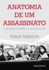 Anatomia de um assassinato - A história secreta da morte de JFK (Portuguese Edition) - Philip Shenon, Sette Câmara, Pedro, Arco e Flexa, Jairo, George Schlesinger