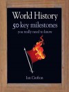 World History: 50 Key Milestones You Really Need to Know - Ian Crofton