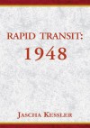 Rapid Transit: 1948, An Unsentimental Education - Jascha Kessler