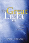 The Great Light: Luther and the Reformation - James Atkinson