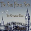 The Sun Never Sets - Val Griswold-Ford