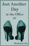 Just Another Day at the Office (#4) - Hedonist Six