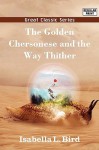 The Golden Chersonese and the Way Thither - Isabella L. Bird