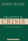 Philosophy in Crisis: The Need for Reconstruction - Mario Augusto Bunge