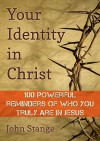 Your Identity in Christ: 100 Powerful Reminders of Who You Truly Are in Jesus (Spiritual Growth by John Stange) - John Stange