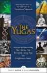 The Yugas: Keys to Understanding Man's Hidden Past, Emerging Present and Future Enlightenment - Joseph Selbie, David Steinmetz