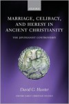 Marriage, Celibacy, and Heresy in Ancient Christianity: The Jovinianist Controversy - David G. Hunter