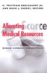 Allocating Scarce Medical Resources: Roman Catholic Perspectives - H. Tristram Engelhardt Jr.