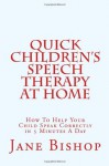 Quick Children's Speech Therapy At Home: How To Help Your Child Speak Correctly in 5 Minutes A Day - Jane Bishop