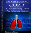 Understanding COPD and other Respiratory Diseases and Pulmonary Disorders - Soluciones Tainas