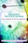 Rerouting the Postcolonial: New Directions for the New Millennium - Janet Wilson, Sarah Lawson Welsh