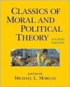 Classics of Moral and Political Theory - Michael L. Morgan