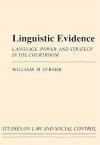 Linguistic Evidence: Language, Power, and Strategy in the Courtroom - William M. O'Barr