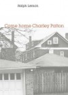 Come Home Charley Patton - Ralph Lemon