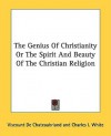 The Genius of Christianity or the Spirit and Beauty of the Christian Religion - François-René de Chateaubriand, Charles I. White