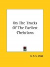 On the Tracks of the Earliest Christians - G.R.S. Mead