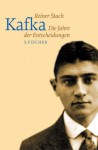 Kafka. Die Jahre Der Entscheidungen - Reiner Stach