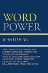 Word Power: A Dictionary of Fascinating and Learned Words and Phrases for Vocabulary Enrichment - John Fleming