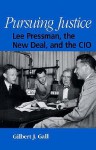 Pursuing Justice: Lee Pressman, the New Deal, and the CIO - Gilbert J. Gall, Michael Jarrett