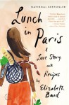 Lunch in Paris: A Love Story, with Recipes - Elizabeth Bard