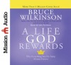 A Life God Rewards: Why Everything You Do Today Matters Forever - Bruce Wilkinson, David Kopp