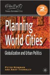 Planning World Cities: Globalization and Urban Politics - Peter Newman, Andy Thornley