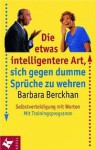 Die etwas intelligentere Art, sich gegen dumme Sprüche zu wehren: Selbstverteidigung mit Worten - Barbara Berckhan