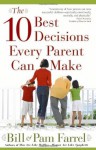 The 10 Best Decisions Every Parent Can Make - Bill Farrel, Pam Farrel