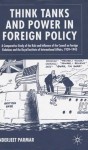 Think Tanks and Power in Foreign Policy: A Comparative Study of the Role and Influence of the Council on Foreign Relations and the Royal Institure of International Affairs, 1939-1945 - Inderjeet Parmar