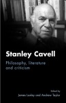 Stanley Cavell: Philosophy, Literature and Criticism - James Loxley, Andrew Taylor