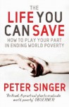 The Life You Can Save: How To Play Your Part In Ending World Poverty - Peter Singer