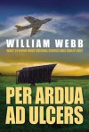 Per Ardua Ad Ulcers - William Webb