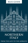 Blue Guide Northern Italy: From the Alps to the Adriatic - Alta MacAdam, Annabel Barber, Paul Blanchard