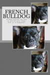 French Bulldog: A dog journal for you to record your dog's life as it happens! - Debbie Miller