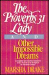 The Proverbs 31 Lady and Other Impossible Dreams - Marsha Drake