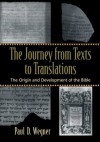 Journey from Texts to Translations, The: The Origin and Development of the Bible - Paul D. Wegner