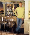 Country Living Your House, Your Home: Randy Florke's Decorating Essentials - Randy Florke, Country Living Gardening, Nancy Becker, Nancy J. Becker