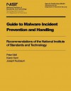 Guide to Malware Incident Prevention and Handling: Recommendations of the National Institute of Standards and Technology - Peter Mell, Karen Kent, Joseph Nusbaum