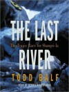 The Last River: The Tragic Race for Shangri-la (Audio) - Todd Balf, Dennis Boutsikaris