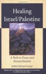 Healing Israel/Palestine: A Path to Peace and Reconciliation - Michael Lerner