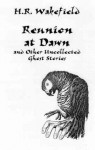 Reunion at Dawn and Other Uncollected Ghost Stories - H. Russell Wakefield, Barbara Roden, Peter Ruber