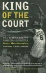 King of the Court: Bill Russell and the Basketball Revolution - Aram Goudsouzian