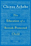 The Education of a British-Protected Child - Chinua Achebe