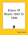 Knave of Hearts 1894 to 1908 - Arthur Symons