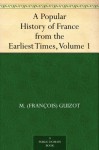 A Popular History of France from the Earliest Times, Volume 1 - M. (Francois) Guizot, Robert Black, Alphonse Marie De Neuville