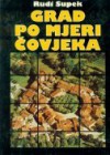 Grad po mjeri čovjeka: S gledišta kulturne antropologije - Rudi Supek