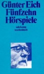 Fünfzehn Hörspiele - Günter Eich