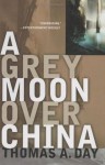 A Grey Moon Over China - Thomas A. Day