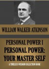 PERSONAL POWER I. Personal Power: Your Master Self. (Timeless Wisdom Collection) - William Walker Atkinson, Edward E. Beals